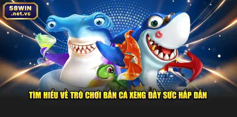 Tìm hiểu về trò chơi bắn cá xèng đầy sức hấp dẫn